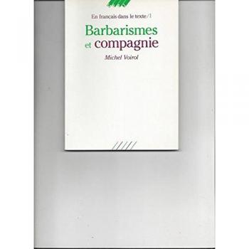 Barbarismes Et Compagnie - Pour Retrouver Le Sens Des Mots, Faux Frères, Faux Cousins, Faux Amis, Impropriétés, Confusions, Contresens, Paronymes, Pléonasmes