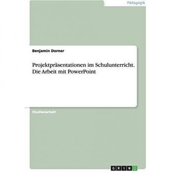 Projektpräsentationen im Schulunterricht. Die Arbeit mit PowerPoint