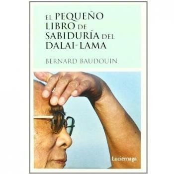 El Pequeño Libro De Sabiduria Del Dalai-Lama - Bernard Baudouin