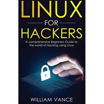 Linux for Hackers: A Comprehensive Beginners Guide to the World of Hacking Using Linux
