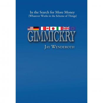 Gimmickry: In the Search for More Money [Whatever Works in the Scheme of Things]