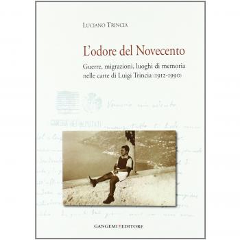 L' odore del Novecento. Guerre, migrazioni, luoghi di memoria nelle carte di Luigi Trincia (1912-1990)