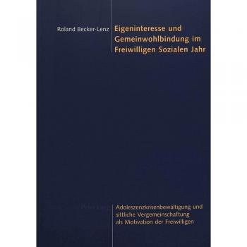 Eigeninteresse und Gemeinwohlbindung im Freiwilligen Sozialen Jahr: Adoleszenzkrisenbewältigung und sittliche Vergemeinschaftung als Motivation der Freiwilligen
