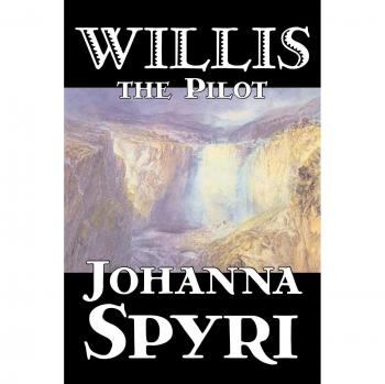 Spyri, Johanna: Willis the Pilot by Johanna Spyri, Fiction, Historical
