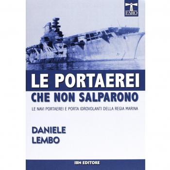 Le portaerei che non salparono. Le navi portaerei e porta idrovolanti della Regia Marina