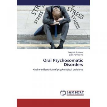 Oral Psychosomatic Disorders: Oral manifestation of psychological problems