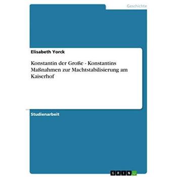 Konstantin der Große - Konstantins Maßnahmen zur Machtstabilisierung am Kaiserhof