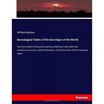 Genealogical Tables of the Sovereigns of the World