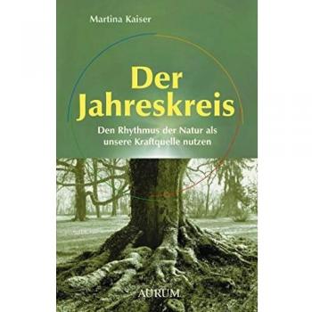 Der Jahreskreis: Den Rhythmus der Natur als unsere Kraftquelle nutzen