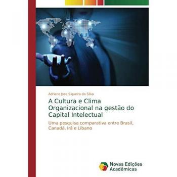 A Cultura e Clima Organizacional na gestão do Capital Intelectual: Uma pesquisa comparativa entre Brasil, Canadá, Irã e Líbano