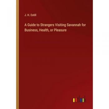 A Guide to Strangers Visiting Savannah for Business, Health, or Pleasure
