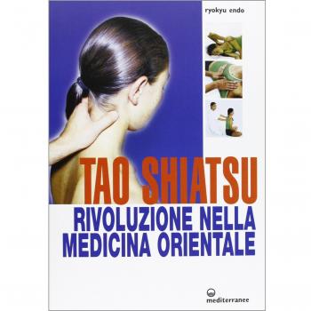Tao shiatsu. Rivoluzione nella medicina orientale