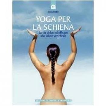 Yoga per la schiena. La via dolce ed efficace alla salute vertebrale