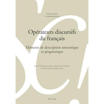 Opérateurs discursifs du français: Eléments de description sémantique et pragmatique (Sciences pour la communication)
