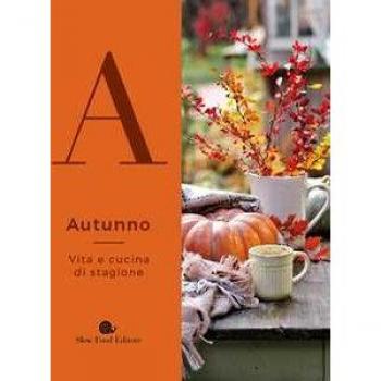 Autunno. Vita e cucina di stagione