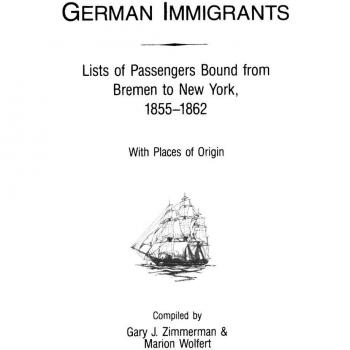 German Immigrants: Lists of Passengers Bound from Bremen to New York, 1855-1862, with Places of Origin