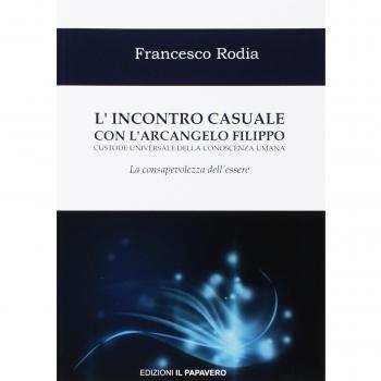 L' incontro casuale con l'arcangelo Filippo custode universale della conoscenza umana. La consapevolezza dell'essere