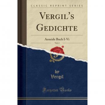 Vergil's Gedichte, Vol. 2: Aeneide Buch I-Vi