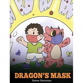 Dragon's Mask: A Cute Children's Story to Teach Kids the Importance of Wearing Masks to Help Prevent the Spread of Germs and Viruses. (My Dragon Books, Band 38)