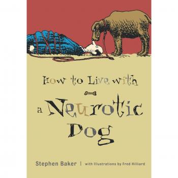 Stephen Baker How To Live With A Neurotic Dog