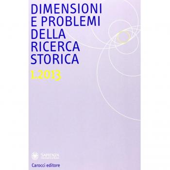 Dimensioni e problemi della ricerca storica. Rivista del Dipartimento di storia moderna e contemporanea dell'Università degli studi di Roma «La Sapienza» (2013). Vol. 1