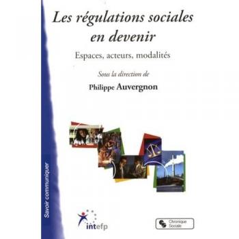 Les régulations sociales en devenir espaces, acteurs, modalités
