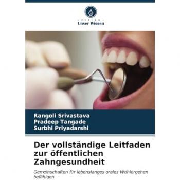 Srivastava, Rangoli: Der vollständige Leitfaden zur öffentlichen Zahngesundheit