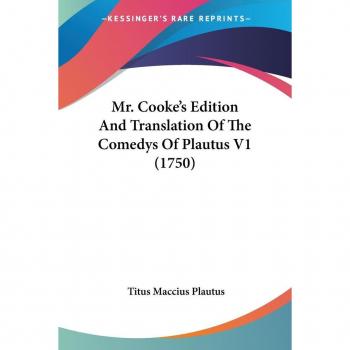 Mr. Cooke's Edition And Translation Of The Comedys Of Plautus V1 (1750)