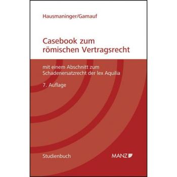 Casebook zum römischen Vertragsrecht: mit einem Abschnitt zum Schadenersatzrecht der lex Aquilia