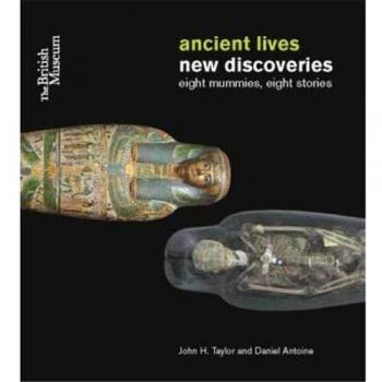 Ancient Lives: New Discoveries: Eight mummies, Eight stories - Taylor, John H.