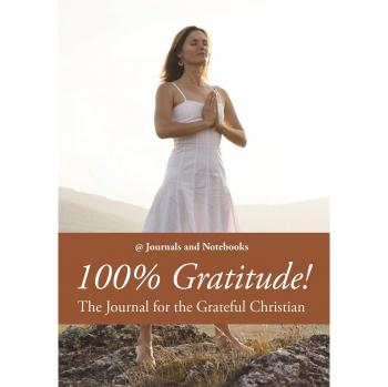 100% Gratitude! The Journal for the Grateful Christian