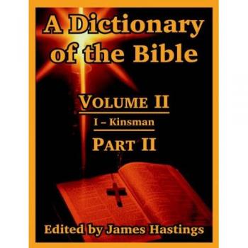 A Dictionary of the Bible: Volume II: (Part II: I -- Kinsman)
