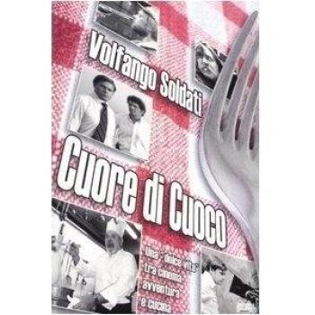 Cuore di cuoco. Una «dolce vita» tra cinema, avventura e cucina
