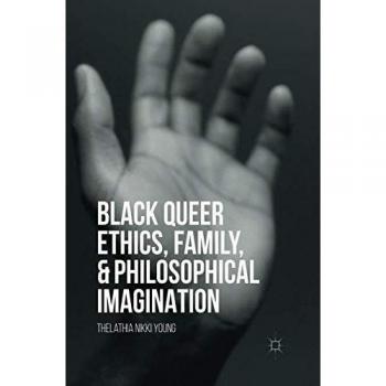 Black Queer Ethics, Family, and Philosophical Imagination