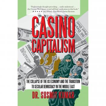 Casino Capitalism: The Collapse Of The Us Economy And The Transition To Secular Democracy In The Middle East