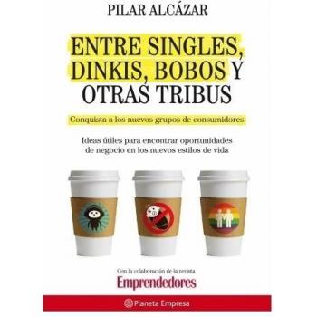 Entre singles, dinkis, bobos y otras tribus (Planeta Empresa) -  Pilar Alcázar