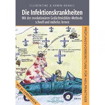 Die Infektionskrankheiten: Mit der revolutionären Gedächtnisblüte-Methode schnell und mühelos lernen-PRÜFUNGSVORBEREITUNG FÜR HEILPRAKTIKER