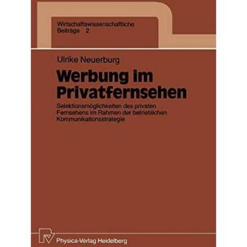 Werbung im Privatfernsehen: Selektionsmöglichkeiten des privaten Fernsehens im Rahmen der betrieblichen Kommunikationsstrategie (Wirtschaftswissenschaftliche Beiträge, 2, Band 2)