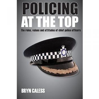 Policing at the Top: The Roles, Values and Attitudes of Chief Police Officers