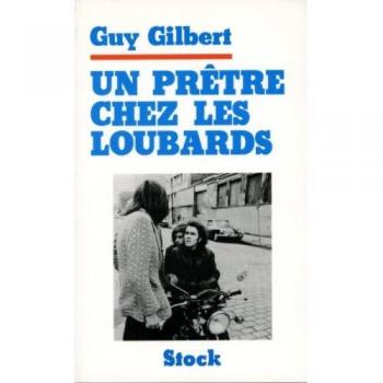 Guy Gilbert Un Prêtre Chez Les Loubards