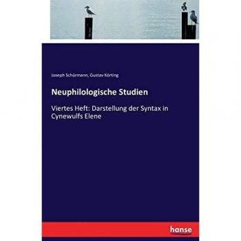 Neuphilologische Studien: Viertes Heft: Darstellung der Syntax in Cynewulfs Elene
