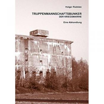 Raddatz, Holger: Truppenmannschaftsbunker der Kriegsmarine