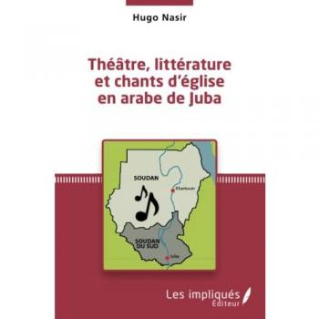 Théâtre, littérature et chants d'église en arabe de Juba - Hugo Nasir - Les Impliqués - broché - Etude