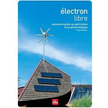 Electron libre - Autonome grâce au petit éolien etau photovoltaïque