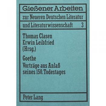 Goethe- Vorträge aus Anlass seines 150. Todestages: Mit Beiträgen von: Th. Dietzel, W. Emrich, D. Grathoff, H.P. Herrmann, K. Inderthal, U. Karthaus, ... Literatur und Literaturwissenschaft, Band 3)