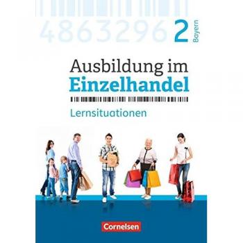 Ausbildung im Einzelhandel - Neubearbeitung - Bayern: 2. Ausbildungsjahr - Arbeitsbuch mit Lernsituationen