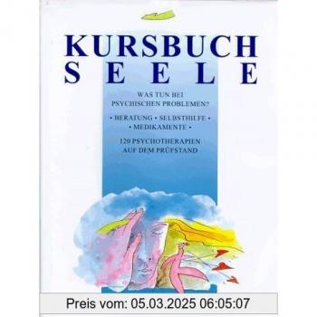 Kursbuch Seele. Was tun bei psychischen Problemen?