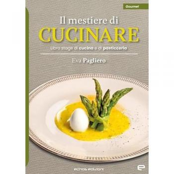 Il mestiere di cucinare. Libro stage di cucina e di pasticceria