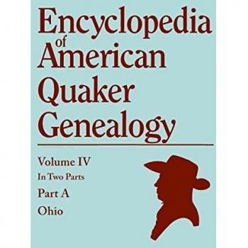 Encyclopedia of American Quaker Genealogy. Listing Marriages, Births, Deaths, Certificates, Disownments, Etc., and Much Collateral Information of Inte