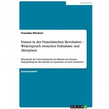 Frauen in der Französischen Revolution Widerspruch zwischen Teilnahme und Akzeptanz
